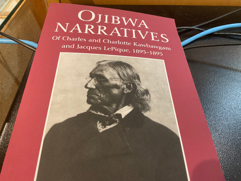 Ojibwa Narratives of Charles and Charlotte Kawbawgam and Jacques Le Pique, 1893-1895